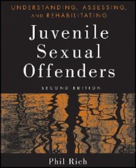 Rich | Understanding, Assessing, and Rehabilitating Juvenile Sexual Offenders | E-Book | sack.de