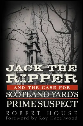 House |  Jack the Ripper and the Case for Scotland Yard's Prime Suspect | Buch |  Sack Fachmedien