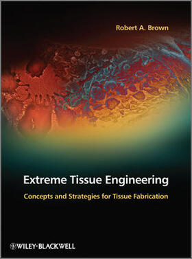 Brown | Extreme Tissue Engineering: Concepts and Strategies for Tissue Fabrication | Buch | 978-0-470-97447-6 | sack.de