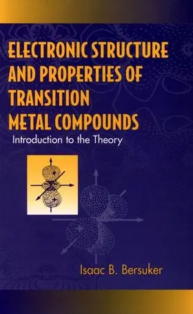 Bersuker |  Electronic Structure and Properties of Transition Metal Compounds | Buch |  Sack Fachmedien