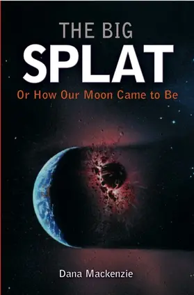 Mackenzie |  The Big Splat, or How Our Moon Came to Be | Buch |  Sack Fachmedien