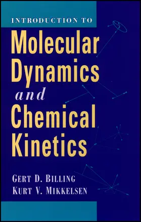 Billing / Mikkelsen |  Introduction to Molecular Dynamics and Chemical Kinetics & Advanced Molecular Dynamics and Chemical Kinetics, 2 Volume Set | Buch |  Sack Fachmedien