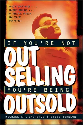 St. Lawrence / Johnson |  If You're Not Out Selling, You're Being Outsold | Buch |  Sack Fachmedien