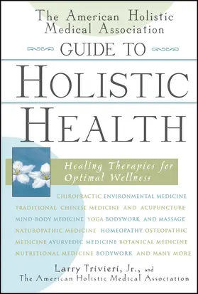 Trivieri / The American Holistic Medical Association |  The American Holistic Medical Association Guide to Holistic Health | Buch |  Sack Fachmedien