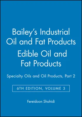 Shahidi |  Bailey's Industrial Oil and Fat Products, Edible Oil and Fat Products | Buch |  Sack Fachmedien