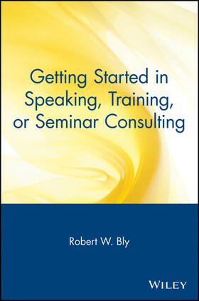 Bly | Getting Started in Speaking, Training, or Seminar Consulting | Buch | 978-0-471-38882-1 | sack.de