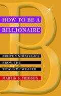 Fridson |  How to Be a Billionaire | Buch |  Sack Fachmedien