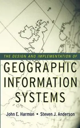 Harmon / Anderson |  The Design and Implementation of Geographic Information Systems | eBook | Sack Fachmedien