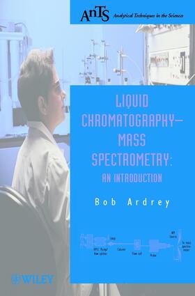 Ardrey |  Liquid Chromatography - Mass Spectrometry | Buch |  Sack Fachmedien