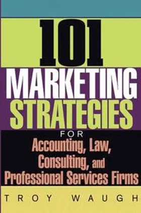Waugh |  101 Marketing Strategies for Accounting, Law, Consulting, and Professional Services Firms | eBook | Sack Fachmedien