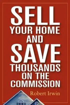 Irwin |  Sell Your Home and Save Thousands on the Commission | eBook | Sack Fachmedien
