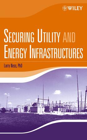 Ness | Securing Utility and Energy Infrastructures | Buch | 978-0-471-70525-3 | sack.de