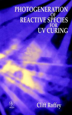 Roffey | Photogeneration of Reactive Species for UV Curing | Buch | 978-0-471-94177-4 | sack.de