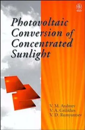 Andreev / Grilikhes / Rumyantev |  Photovoltaic Conversion of Concentrated Sunlight | Buch |  Sack Fachmedien