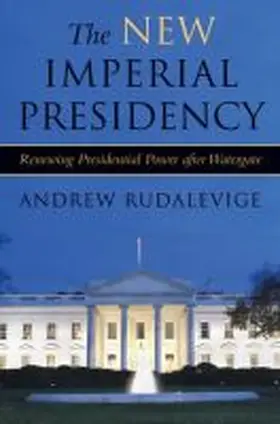 Rudalevige |  The New Imperial Presidency | Buch |  Sack Fachmedien