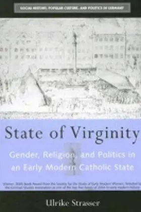 Strasser |  State of Virginity: Gender, Religion, and Politics in an Early Modern Catholic State | Buch |  Sack Fachmedien