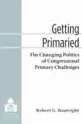 Boatright |  Getting Primaried: The Changing Politics of Congressional Primary Challenges | Buch |  Sack Fachmedien