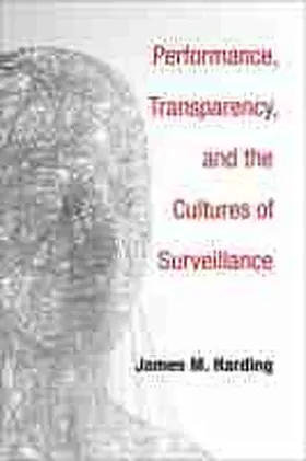 Harding |  Performance, Transparency, and the Cultures of Surveillance | Buch |  Sack Fachmedien