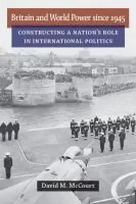 McCourt |  Britain and World Power since 1945 | Buch |  Sack Fachmedien