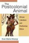 Mwangi |  The Postcolonial Animal: African Literature and Posthuman Ethics | Buch |  Sack Fachmedien