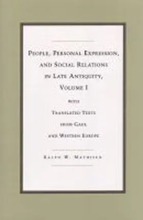 Mathisen |  People, Personal Expression and Social Relations in Late Antiquity v. 1; With Translated Texts from Gaul and Western Europe | Buch |  Sack Fachmedien