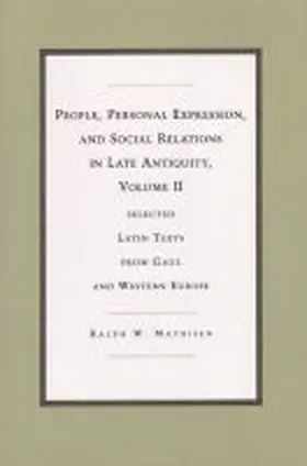 Mathisen |  People, Personal Expression and Social Relations in Late Antiquity v. 2; Selected Latin Texts from Gaul and Western Europe | Buch |  Sack Fachmedien