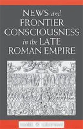 Graham |  News and Frontier Consciousness in the Late Roman Empire | Buch |  Sack Fachmedien