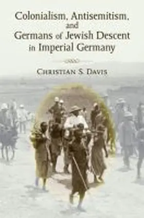 Davis |  Colonialism, Antisemitism, and Germans of Jewish Descent in Imperial Germany | Buch |  Sack Fachmedien