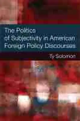 Solomon |  The Politics of Subjectivity in American Foreign Policy Discourses | Buch |  Sack Fachmedien