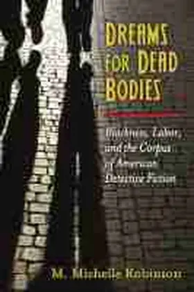 Robinson |  Dreams for Dead Bodies: Blackness, Labor, and the Corpus of American Detective Fiction | Buch |  Sack Fachmedien