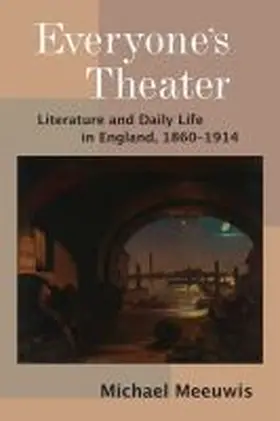 Meeuwis |  Everyone's Theater: Literature and Daily Life in England, 1860-1914 | Buch |  Sack Fachmedien