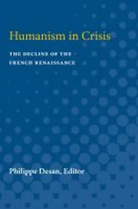 Desan |  Humanism in Crisis: The Decline of the French Renaissance | Buch |  Sack Fachmedien