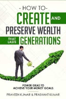 Kumar | How to Create and Preserve Wealth that Lasts Generations | E-Book | sack.de