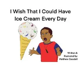 Goodall |  I Wish That I Could Have Ice Cream Every Day | eBook | Sack Fachmedien