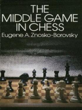 Znosko-Borovsky |  The Middle Game in Chess | eBook | Sack Fachmedien