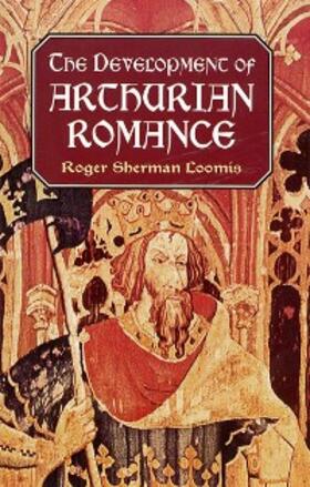 Loomis |  Development of Arthurian Romance | eBook | Sack Fachmedien