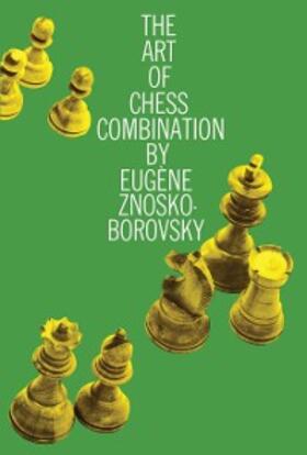 Znosko-Borovsky |  The Art of Chess Combination | eBook | Sack Fachmedien