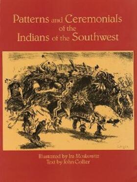 Moskowitz / Collier |  Patterns and Ceremonials of the Indians of the Southwest | eBook | Sack Fachmedien