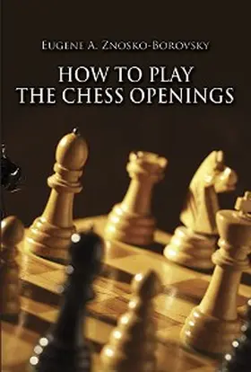 Znosko-Borovsky |  How to Play the Chess Openings | eBook | Sack Fachmedien