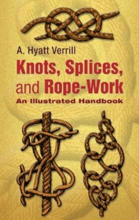 Verrill |  Knots, Splices and Rope-Work | eBook | Sack Fachmedien