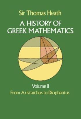 Heath |  History of Greek Mathematics, Volume II | eBook | Sack Fachmedien
