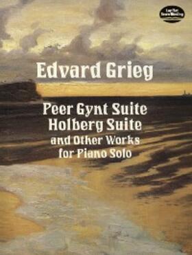 Grieg |  Peer Gynt Suite, Holberg Suite, and Other Works for Piano Solo | eBook | Sack Fachmedien
