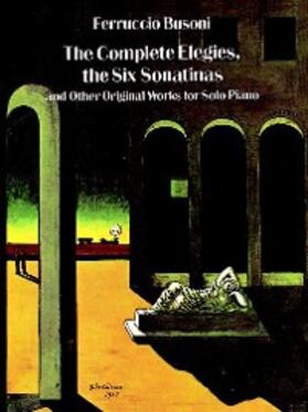 Busoni |  Complete Elegies, The Six Sonatinas | eBook | Sack Fachmedien