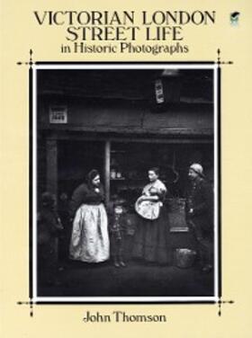 Thomson |  Victorian London Street Life in Historic Photographs | eBook | Sack Fachmedien