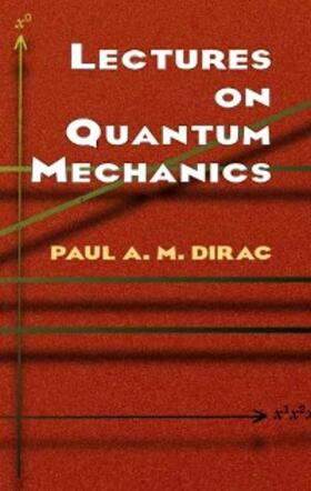 Dirac |  Lectures on Quantum Mechanics | eBook | Sack Fachmedien
