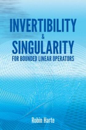 Harte |  Invertibility and Singularity for Bounded Linear Operators | eBook | Sack Fachmedien