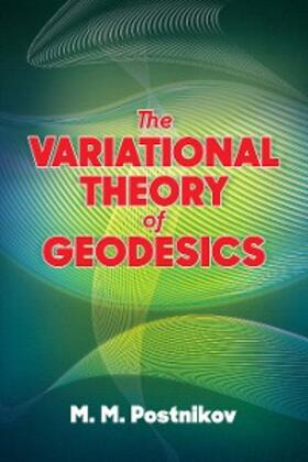 Postnikov / Gelbaum |  Variational Theory of Geodesics | eBook | Sack Fachmedien