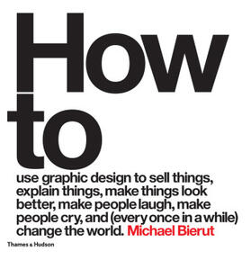 Bierut |  How to use graphic design to sell things, explain things, make things look better, make people laugh, make people cry, and (every once in a while) change the world | Buch |  Sack Fachmedien