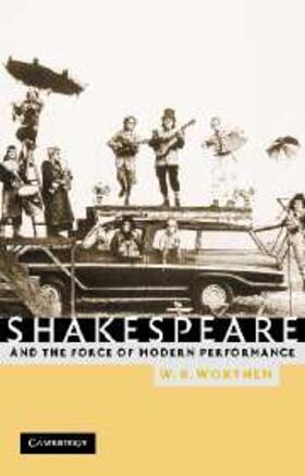 Worthen |  Shakespeare and the Force of Modern Performance | eBook | Sack Fachmedien