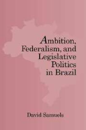 Samuels |  Ambition, Federalism, and Legislative Politics in Brazil | eBook | Sack Fachmedien